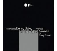 Benny Bailey - The Amazing Benny Bailey Mirrors