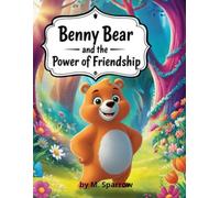 Benny Bear and the Power of Friendship: A Charming Story for Kids About Caring, Sharing, and Being There for Each Other