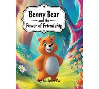 Benny Bear and the Power of Friendship: A Charming Story for Kids About Caring, Sharing, and Being There for Each Other
