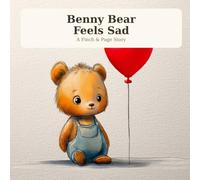 Benny Bear Feels Sad: A Gentle Picture Book About Sadness, Loss and Feeling Better (Ages 2-5)