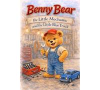 Benny Bear the Little Mechanic and the Little Blue Truck