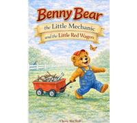 Benny Bear the Little Mechanic and the Little Red Wagon