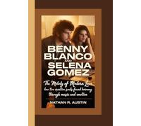 BENNY BLANCO AND SELENA GOMEZ: The Melody of Modern Love - How Two Creative Souls Found Harmony Through Music and Emotion