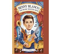 BENNY BLANCO: The music mastermind