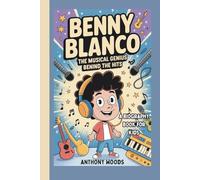 Benny Blanco: The Musical Genius Behind the Hits (A Biography Book for Kids)