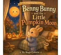 Benny Bunny and the Little Pumpkin Moon: A Gentle Halloween Bedtime Story About Kindness and Empathy