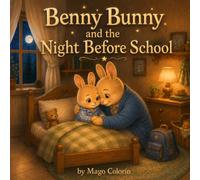 Benny Bunny and the Night Before School: A Gentle Bedtime Story About Big Days, Calm Nights, and Little Steps