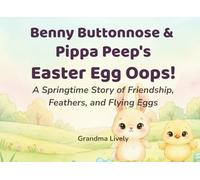 Benny Buttonnose & Pippa Peep'sEaster Egg Oops!: A Springtime Story of Friendship, Feathers, and Flying Eggs