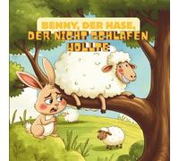 Benny der Hase, der nicht schlafen wollte: Ein charmantes Bilderbuch mit lustigen Schafen und Lektionen über die Bedeutung des Schlafes für Kinder
