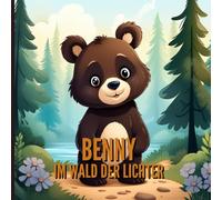 Benny, der kleine Bär im Wald der Lichter - für Kinder ab 3 Jahre