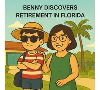 Benny Discovers Retirement in Florida: A second grader’s guide to the good life