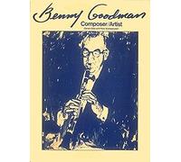 Benny Goodman, Composer/Artist (Clarinet & Piano)