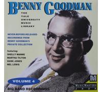 Benny Goodman - The Benny Goodman Yale Archives: Volume 4 [Big Band Recordings]