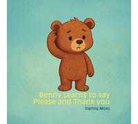 Benny Learns to Say “Please” and “Thank You”: A Sweet Manners Book for Toddlers and Preschoolers About Kindness, Politeness, and Using Magic Words