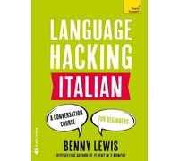 LANGUAGE HACKING ITALIAN (Learn How to Speak Italian - Right Away): A Conversation Course for Beginners