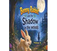 Benny Rabbit and The Shadow In The Woods: A Spooky but Fun and heartwarming Adventures Book for Ages 8-10