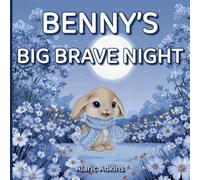 Benny’s Big Brave Night: A Sweet Bedtime Story For Kids Ages 3-6 That Shows How Friendship Turns Scary Moments Into Brave Adventures