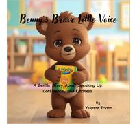 Benny’s Brave Little Voice: A Gentle Story About Speaking Up, Confidence, and Kindness for Kids Ages 3-6