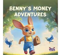 Benny’s Money Adventures: A Fun & Engaging Financial Literacy Series for Kids (all 5 stories in 1)