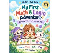 Benny, Sol & Luna: My First Math & Logic Adventure: Counting, Patterns, Shapes and Logic for Ages 4-6