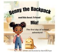 Benny the backpack and his best-friend Mia: The first day of school adventure