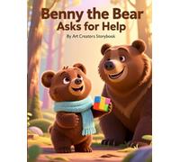 Benny the Bear Asks for Help: A Confidence-Building Woodland Story About Courage, Problem-Solving, and Learning That Asking for Help Is a Strength for Ages 3-7