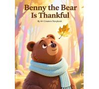 Benny the Bear Is Thankful: A Gratitude-Building Woodland Story About Appreciation, Mindfulness, and Finding Joy in Everyday Blessings for Ages 3-7