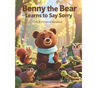 Benny the Bear Learns to Say Sorry: An Empathy-Building Woodland Story About Taking Responsibility, Making Amends, and Learning the Power of a Sincere Apology for Ages 3-7