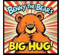 Benny the Bear’s Big Hug: A bedtime story for children ages 2-6