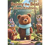 Benny the Bear Shows Kindness: A Kindness-Building Woodland Story About Empathy, Helping Others, and Making a Positive Difference for Ages 3-7