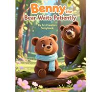 Benny the Bear Waits Patiently: A Self-Control Building Woodland Story About Patience, Delayed Gratification, and Managing Big Feelings for Ages 3-7