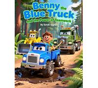 Benny the Blue Truck and the Power of Teamwork: A Gentle Story About Helping, Friendship, and Working Together