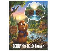 Benny the bold Beaver: A Heartwarming Children's Story About Courage, Friendship, and Never Giving Up
