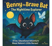 Benny the Brave Bat: The Nighttime Explorer: Children's Storybooks| A Fun, Educational Adventure About Nature’s Little Heroes! | Adventure| Animals| Bats| For kids ages 3-8| 30 Pages| Size 8.5 x 8.5