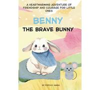Benny the Brave Bunny: A Heartwarming Adventure of Friendship and Courage for Little Ones