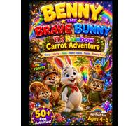 Benny the Brave Bunny's Rainbow Quest: A Story & Activity Adventure for Ages 4-8 with Coloring Pages, Mazes, Hidden Objects, Puzzles, Tracing, ... Challenges, and Creative Drawing Fun