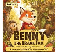 Benny the Brave Fox Who Was Actually Very Scared: A Funny Picture Book About Courage and Friendship for Kids Ages 5-8