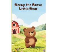 Benny The Brave Little Bear: Fun and engaging story, Positive messages about courage and friendship, children 4 to 8 years old