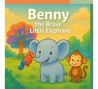 Benny the Brave Little Elephant: A Heartwarming Adventure of Courage and Friendship