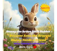 Benny the Brave little Rabbit: “Because Even the Bravest Bunny Needs a Friend”