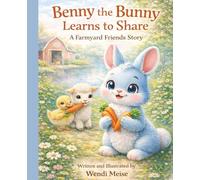 Benny the Bunny Learns to Share: A Cozy Farmyard Friends Story About Sharing, Empathy, and Friendship: A Gentle Farm Story About Kindness, Sharing, and Caring for Others for Ages 3-8