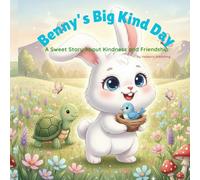 Benny the Bunny’s Kind Heart: A Gentle Tale That Teaches Little Ones About Kindness, Perfect bedtime story book, 2+ years