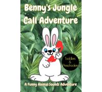Benny The Bunny's Jungle Call Adventure:: A Funny Animal Sounds Adventure For Toddlers And Preschoolers!, Fun Children's Book, Jungle Animal Sounds, Animal Lovers, Bedtime Storybook, Children Gift