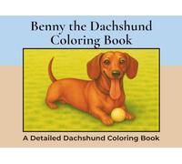 Benny the Dachshund Coloring Book: Over 50+ Detailed Landscape Coloring Pages to Color in! A Relaxing Realistic Coloring Book for Adults. Miniature Sausage Dog Colouring