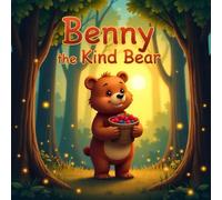 Benny the Kind Bear story book: A Heartwarming Bedtime Story About Caring, Sharing, and the Magic of Kindness