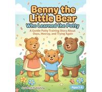 Benny the Little Bear Who Learned the Potty: A Gentle Potty Training Story About Oops, Hooray, and Trying Again: A Toddler Potty Training Book for ... Bedtime Picture Book about Potty Training