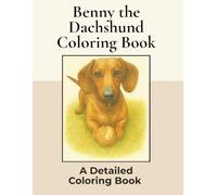 Benny the Miniature Dachshund Coloring Book: Over 100+ Detailed Portrait Coloring Pages to Color in! A Relaxing Realistic Coloring Book Featuring a Cute Sausage Dog