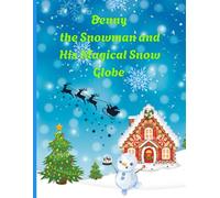 Benny the Snowman and His Magical Snow Globe: The Christmas Snow Globe Magic