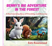 Benny's Big Adventure In The Forest : A Heartwarming Story Of Friendship, And Discovery: An Enchanting Children's Story Perfect For Ages 2-5, Filled With Adventure, Discoveries, And The Magic