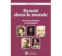 Benoît dans le monde: Portraits d’oblats monastiques